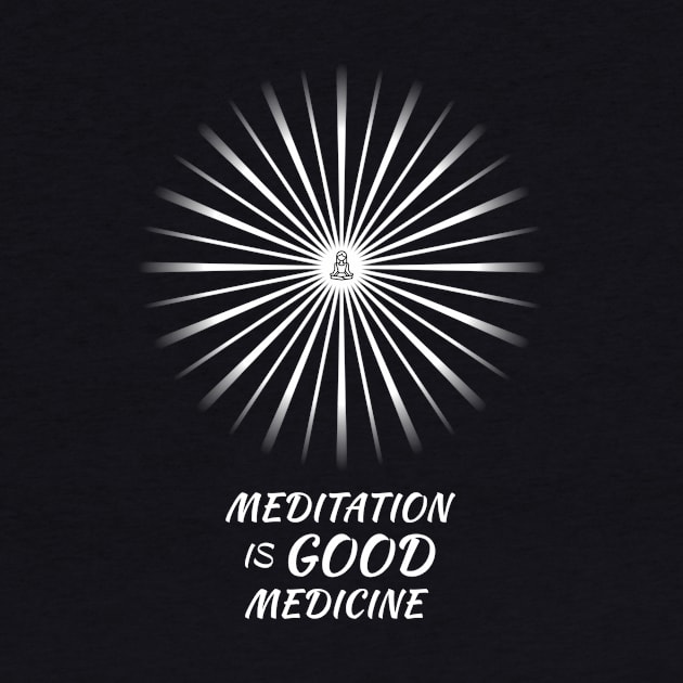 Meditation Is Good Medicine - On the Back of by ShineYourLight